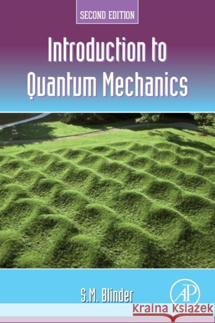Introduction to Quantum Mechanics S. M. (Professor Emeritus, Chemistry and Physics, University of Michigan, Ann Arbor, MI, USA) Blinder 9780128223109 Elsevier Science Publishing Co Inc