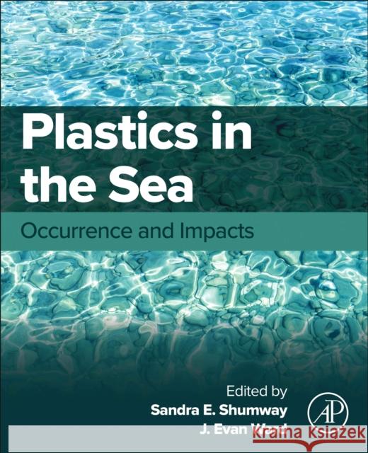 Microplastics in the Sea: Occurrence and Impacts Sandra E. Shumway J. Evan Ward 9780128223246