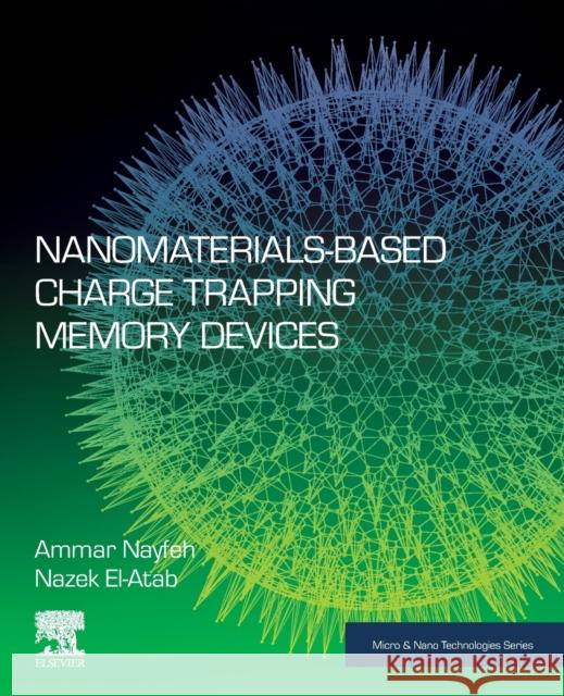 Nanomaterials-Based Charge Trapping Memory Devices Ammar Nayfeh Nazek El-Atab 9780128223420 Elsevier