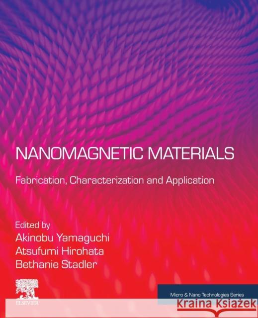 Nanomagnetic Materials: Fabrication, Characterization and Application Akinobu Yamaguchi Atsufumi Hirohata Bethanie Stadler 9780128223499 Elsevier