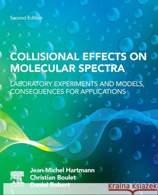 Collisional Effects on Molecular Spectra: Laboratory Experiments and Models, Consequences for Applications Jean-Michel Hartmann Christian Boulet Daniel Robert 9780128223642 Elsevier