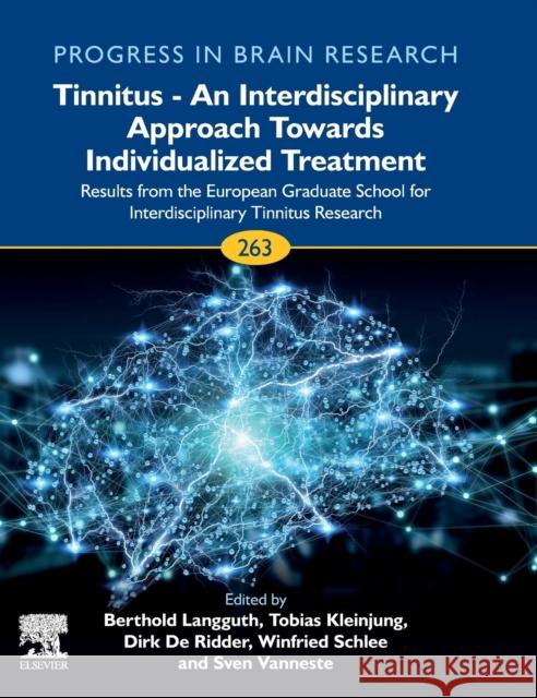 Tinnitus - An Interdisciplinary Approach Towards Individualized Treatment: Results from the European Graduate School for Interdisciplinary Tinnitus Re Winfried Schlee Berthold Langguth Tobias Kleinjung 9780128223772