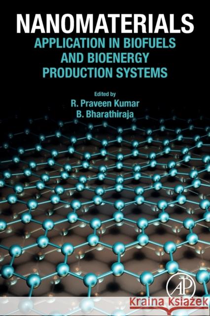 Nanomaterials: Application in Biofuels and Bioenergy Production Systems Kumar, R. Praveen 9780128224014