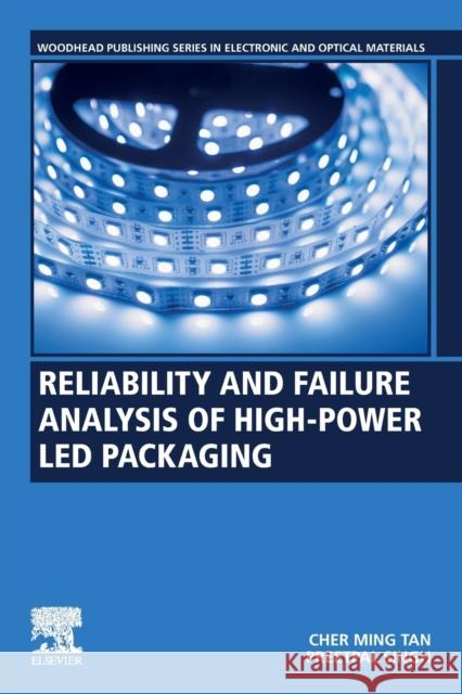 Reliability and Failure Analysis of High-Power Led Packaging Tan, Cher Ming 9780128224083 Woodhead Publishing