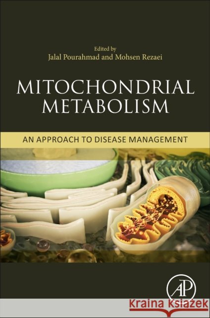 Mitochondrial Metabolism: An Approach for Disease Management Jalal Pourahmad Mohsen Rezaei 9780128224168