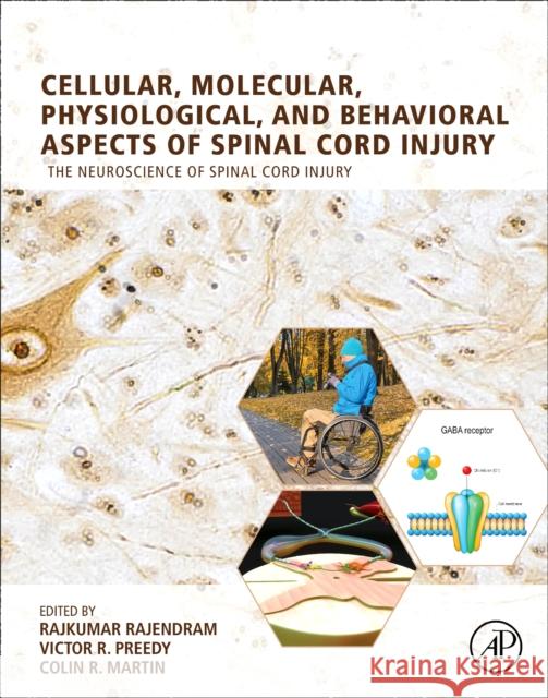 Cellular, Molecular, Physiological, and Behavioral Aspects of Spinal Cord Injury Rajkumar Rajendram Victor R. Preedy Colin R. Martin 9780128224274