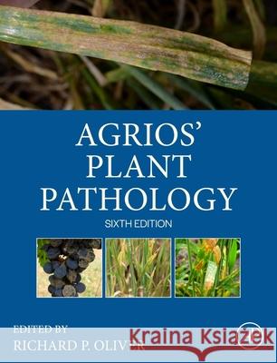 Agrios\' Plant Pathology Richard Peter Oliver 9780128224298