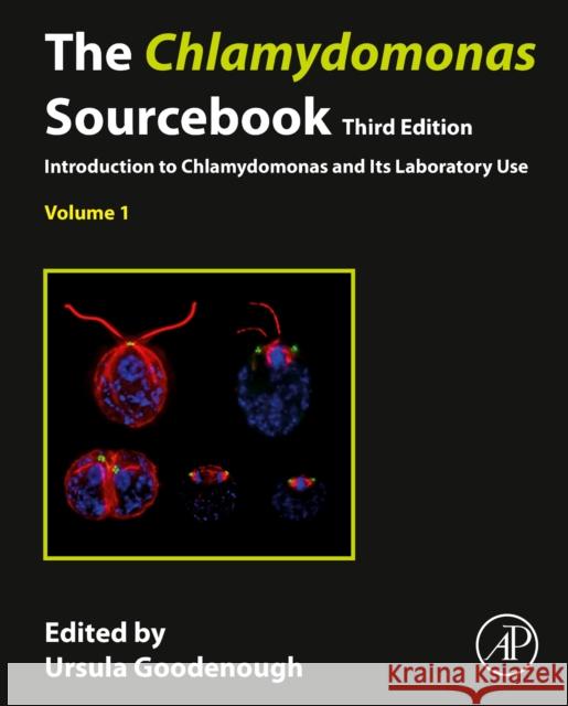 The Chlamydomonas Sourcebook: Volume 1: Introduction to Chlamydomonas and Its Laboratory Use Goodenough, Ursula 9780128224571 Academic Press