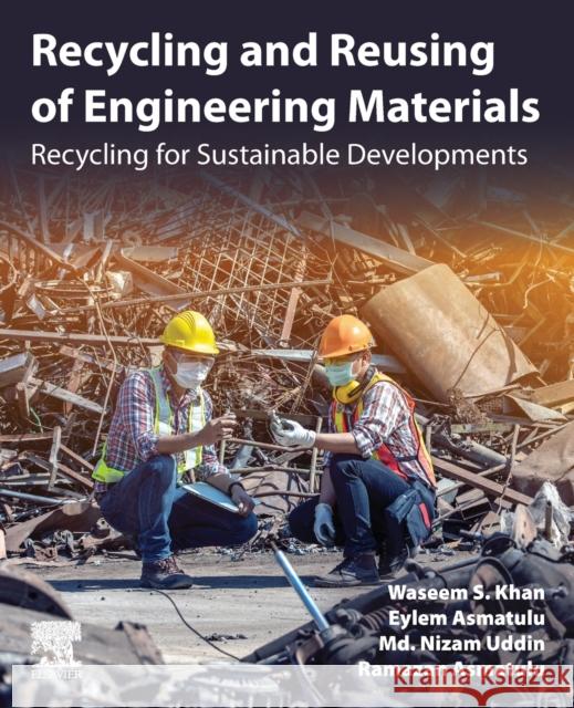 Recycling and Reusing of Engineering Materials: Recycling for Sustainable Developments Waseem S. Khan Eylem Asmatulu MD Nizam Uddin 9780128224618 Elsevier