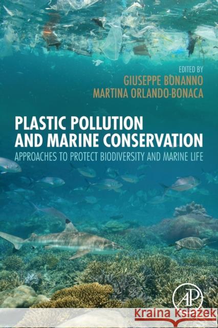 Plastic Pollution and Marine Conservation: Approaches to Protect Biodiversity and Marine Life Giuseppe Bonanno Martina Orlando-Bonaca 9780128224717 Academic Press