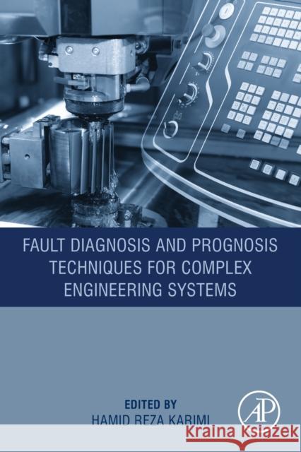 Fault Diagnosis and Prognosis Techniques for Complex Engineering Systems Hamid Reza Karimi 9780128224731