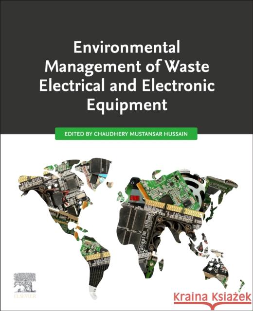 Environmental Management of Waste Electrical and Electronic Equipment Chaudhery Mustansar Hussain 9780128224748