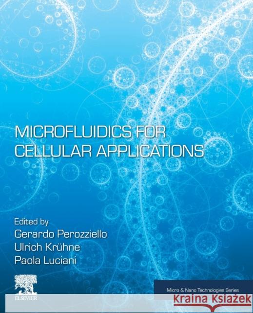 Microfluidics for Cellular Applications Gerardo Perozziello Ulrich Kruhne Paola Luciani 9780128224823