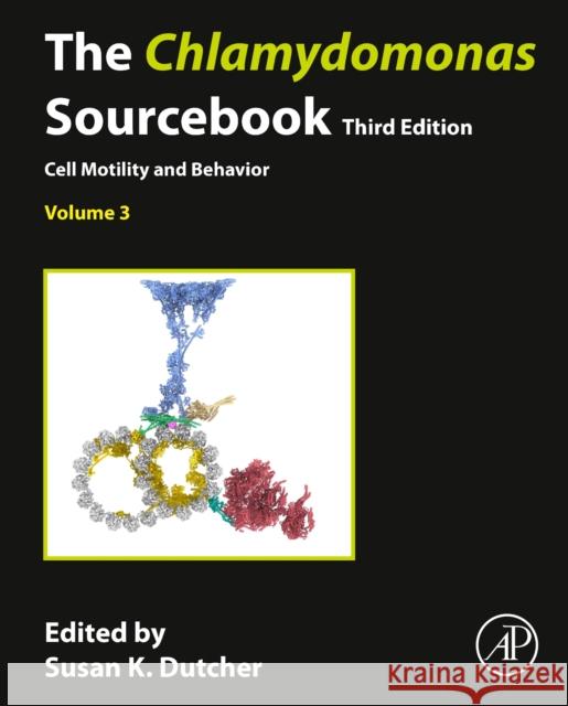 The Chlamydomonas Sourcebook: Volume 3: Cell Motility and Behavior Dutcher, Susan 9780128225080