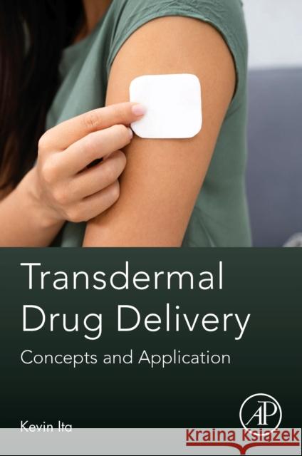 Transdermal Drug Delivery: Concepts and Application Kevin Ita 9780128225509 Academic Press