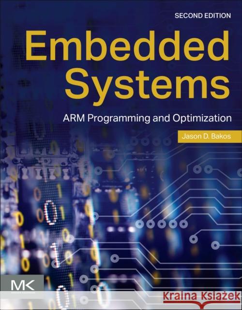 Embedded Systems: ARM Programming and Optimization Jason D. (Professor of Computer Science and Engineering, University of South Carolina, Columbia, SC, United States of Am 9780128225752 Elsevier Science & Technology