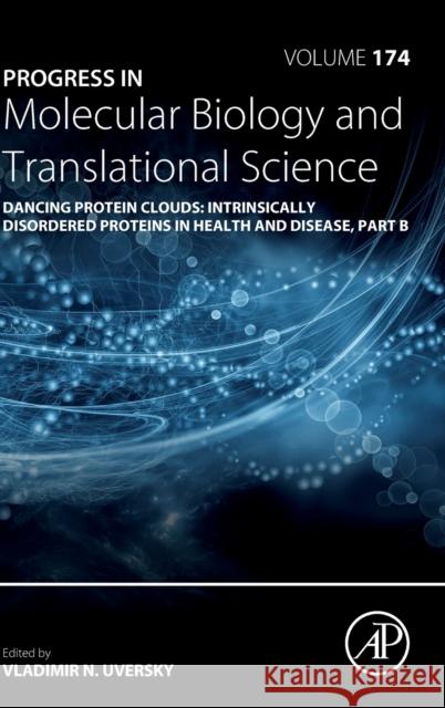 Dancing Protein Clouds: Intrinsically Disordered Proteins in Health and Disease, Part B: Volume 174 Uversky, Vladimir N. 9780128226155 Academic Press