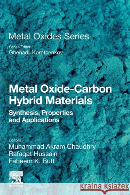 Metal Oxide-Carbon Hybrid Materials: Synthesis, Properties and Applications Muhammad Akram Rafaqat Hussain Faheem K. Butt 9780128226940