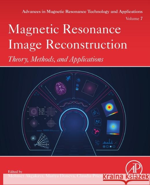 Magnetic Resonance Image Reconstruction: Theory, Methods, and Applications Volume 7 Akcakaya, Mehmet 9780128227268 Academic Press