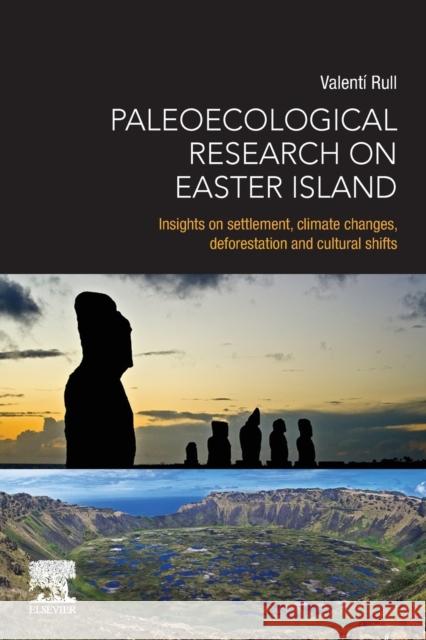 Paleoecological Research on Easter Island: Insights on Settlement, Climate Changes, Deforestation and Cultural Shifts Valent Rull 9780128227275