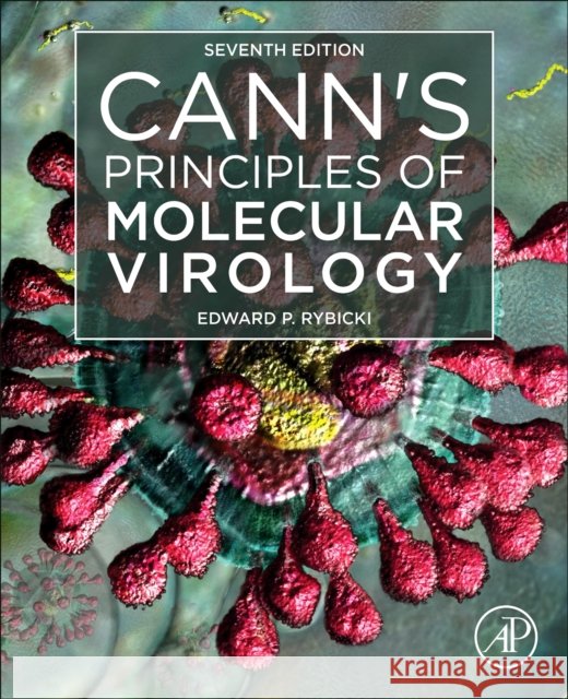 Cann's Principles of Molecular Virology Edward P. (Professor, Department of Molecular and Cell Biology and Biopharming Research Unit, University of Cape Town, S 9780128227848 Elsevier Science Publishing Co Inc