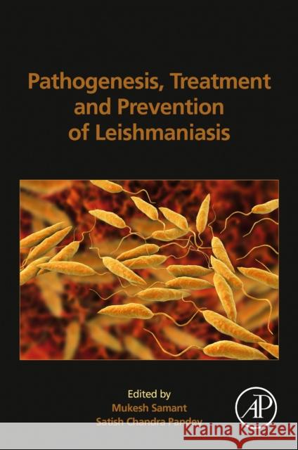 Pathogenesis, Treatment and Prevention of Leishmaniasis Mukesh Samant Satish Chandr 9780128228005 Academic Press