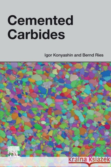 Cemented Carbides Igor Konyashin Bernd Ries 9780128228203