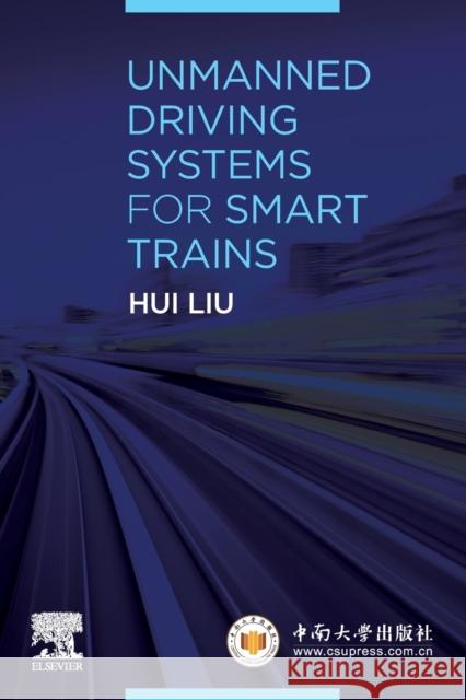 Unmanned Driving Systems for Smart Trains Hui Liu 9780128228302 Elsevier