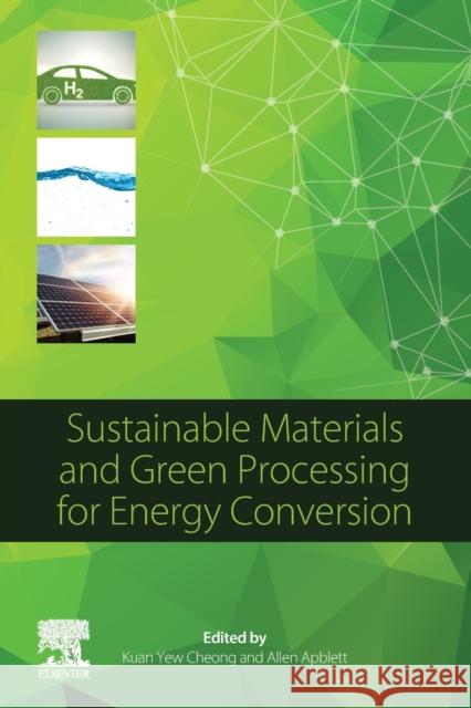 Sustainable Materials and Green Processing for Energy Conversion Kuan Yew Cheong Allen Apblett 9780128228388 Elsevier