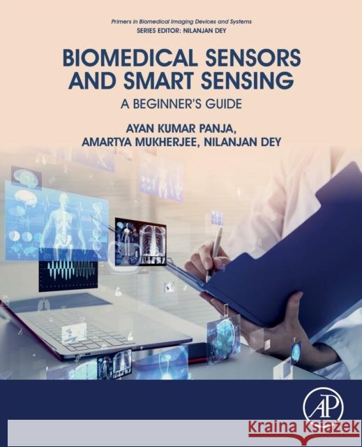 Biomedical Sensors and Smart Sensing: A Beginner's Guide Amartya Mukherjee Ayan Kumar Panja Nilanjan Dey 9780128228562