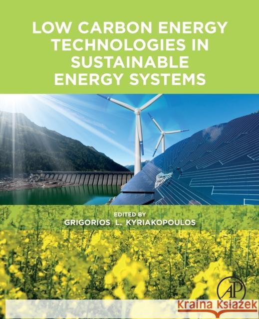Low Carbon Energy Technologies in Sustainable Energy Systems Grigorios L. Kyriakopoulos 9780128228975 Academic Press