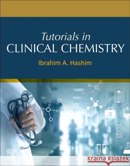 Tutorials in Clinical Chemistry Ibrahim A. Hashim 9780128229491 Elsevier