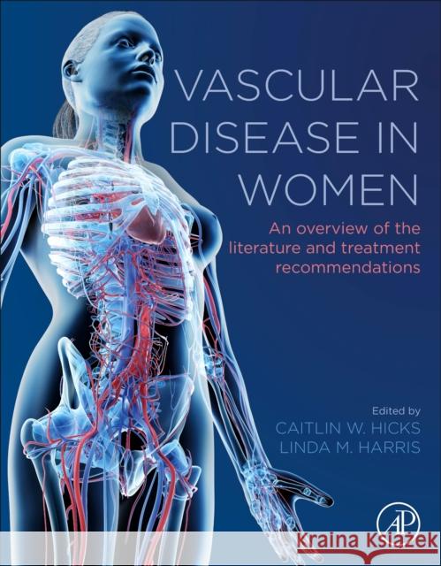Vascular Disease in Women: An Overview of the Literature and Treatment Recommendations Caitlin Hicks Linda M. Harris 9780128229590 Academic Press