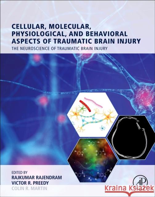 Cellular, Molecular, Physiological, and Behavioral Aspects of Traumatic Brain Injury Rajkumar Rajendram Victor R. Preedy Colin R. Martin 9780128230367 Academic Press