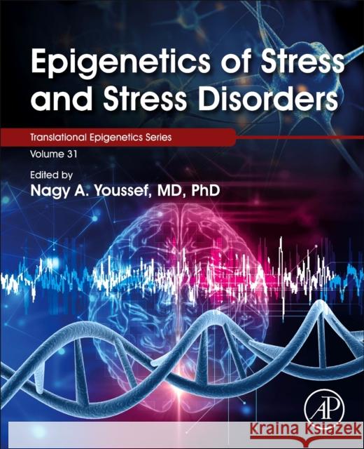 Epigenetics of Stress and Stress Disorders: Volume 31 Youssef, Nagy 9780128230398 Academic Press