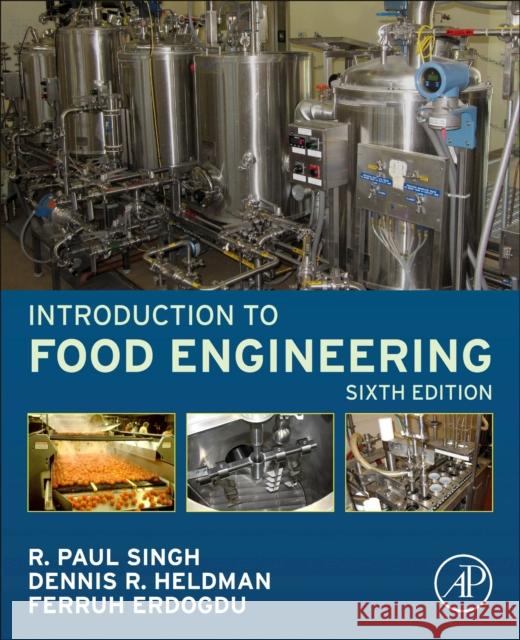 Introduction to Food Engineering R. Paul Singh Dennis R. Heldman Ferruh Erdogdu 9780128231296 Academic Press