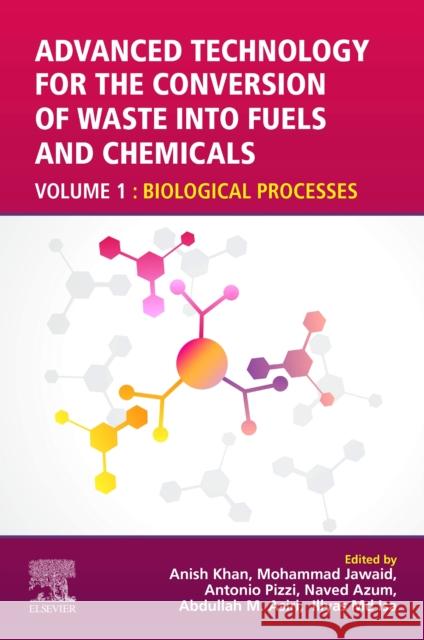 Advanced Technology for the Conversion of Waste Into Fuels and Chemicals: Volume 1: Biological Processes Khan, Anish 9780128231395 Woodhead Publishing