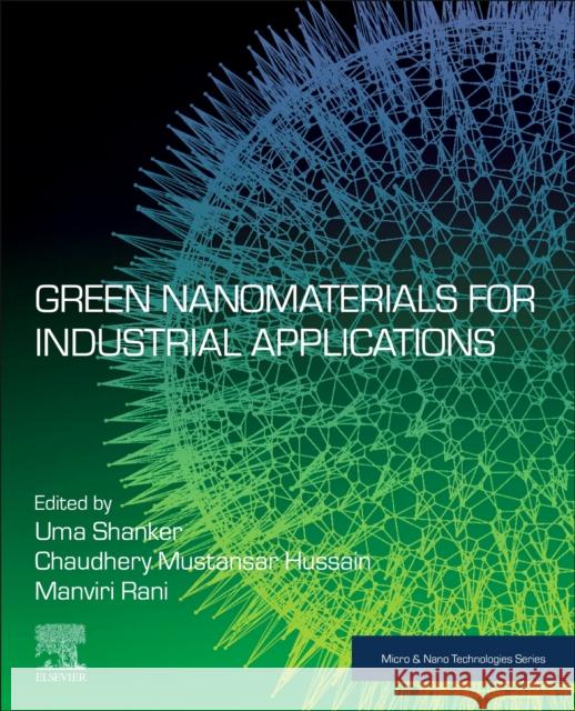 Green Nanomaterials for Industrial Applications Uma Shanker Manviri Rani Chaudhery Mustansar Hussain 9780128232965 Elsevier