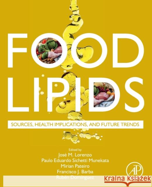 Food Lipids: Sources, Health Implications, and Future Trends Lorenzo, Jose M. 9780128233719