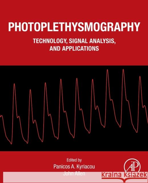 Photoplethysmography: Technology, Signal Analysis and Applications Panicos A. Kyriacou John Allen 9780128233740 Academic Press