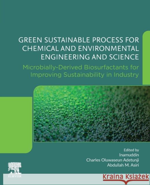 Green Sustainable Process for Chemical and Environmental Engineering and Science: Microbially-Derived Biosurfactants for Improving Sustainability in I Charles Oluwaseun Adetunji Inamuddin                                Abdullah M. Ahmed Asiri 9780128233801 Elsevier