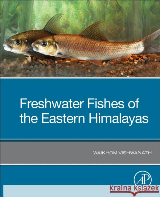 Freshwater Fishes of the Eastern Himalayas Vishwanath Waikhom 9780128233917