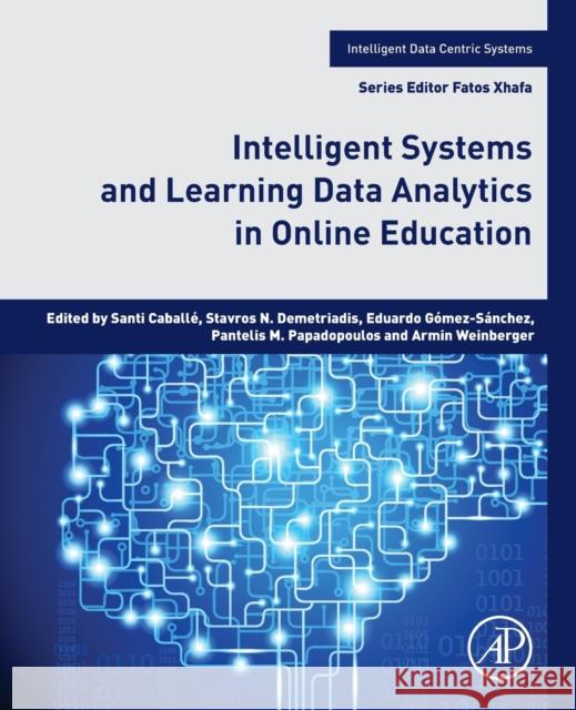 Intelligent Systems and Learning Data Analytics in Online Education Caball Stavros N. Demetriadis Eduardo G 9780128234105