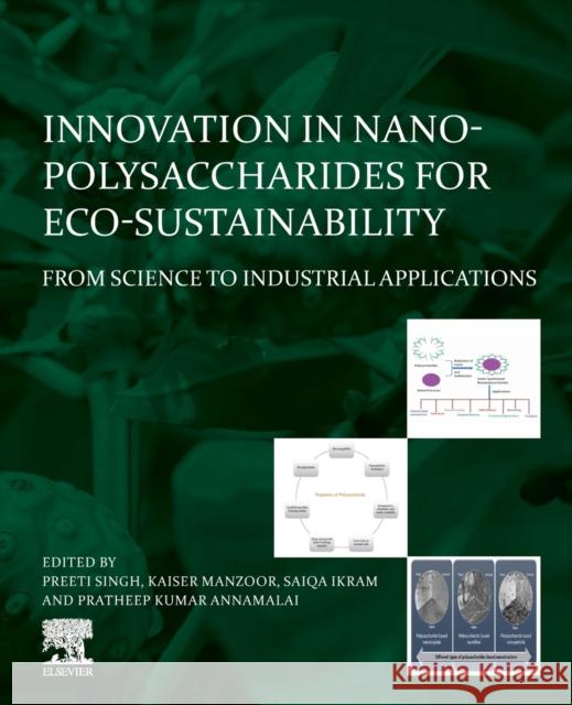 Innovation in Nano-Polysaccharides for Eco-Sustainability: From Science to Industrial Applications Preeti Singh Kaiser Manzoor Saiqa Ikram 9780128234396 Elsevier