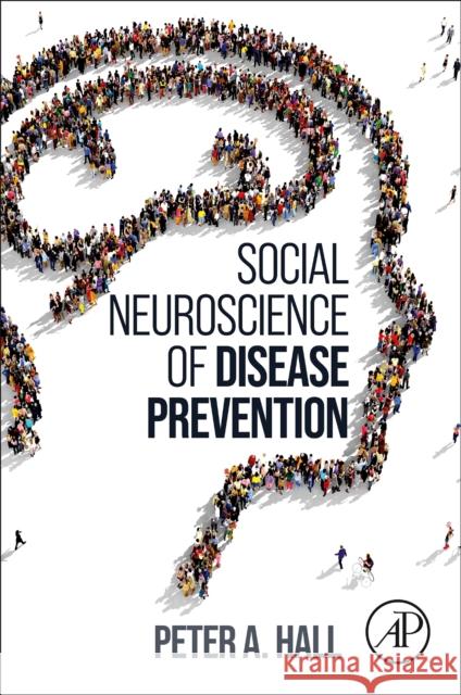 Social Neuroscience of Disease Prevention  9780128234631 Elsevier Science Publishing Co Inc