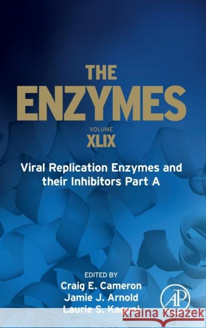 Viral Replication Enzymes and Their Inhibitors Part a: Volume 49 Cameron, Craig E. 9780128234686