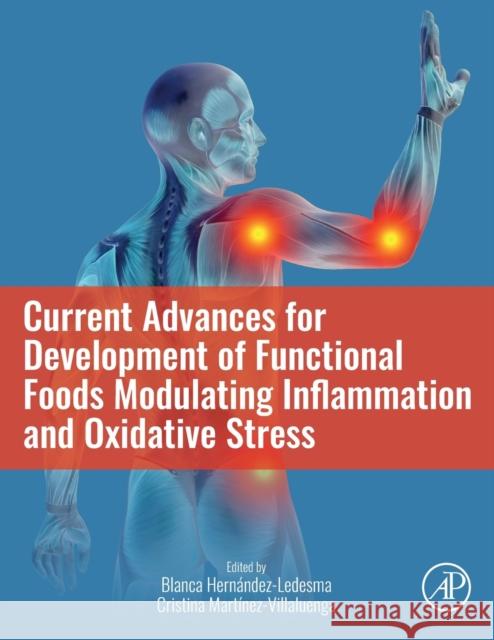 Current Advances for Development of Functional Foods Modulating Inflammation and Oxidative Stress Blanca Hernandez-Ledesma Cristina Martinez-Villaluenga 9780128234822 Academic Press