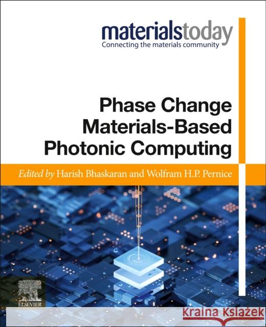 Phase Change Materials-Based Photonic Computing Harish Bhaskaran Wolfram Pernice 9780128234914 Elsevier Science Publishing Co Inc