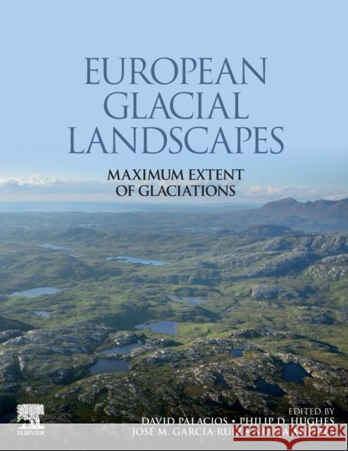 European Glacial Landscapes: Maximum Extent of Glaciations Palacios, David 9780128234983