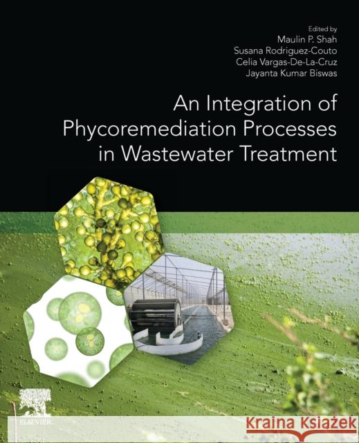 An Integration of Phycoremediation Processes in Wastewater Treatment Maulin P. Shah Susana Rodriguez-Couto Celia Bertha Vargas d 9780128234990 Elsevier